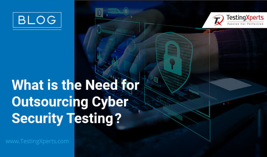 What is the Need for Outsourcing Cyber Security Testing