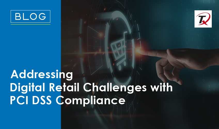 Addressing Digital Retail Challenges with PCI DSS Compliance