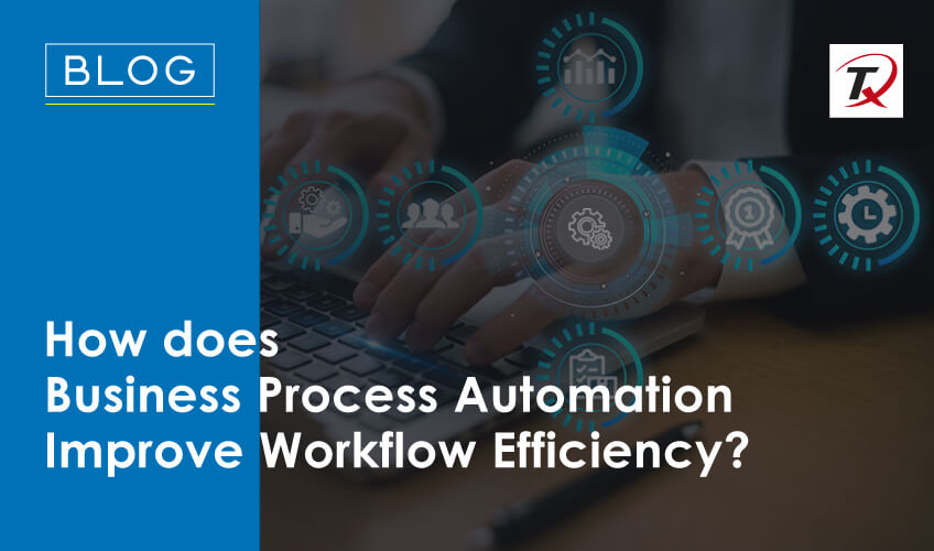 How does Business Process Automation Improve Workflow Efficiency