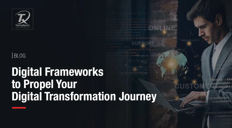 Digital Frameworks to Propel Your Digital Transformation Journey