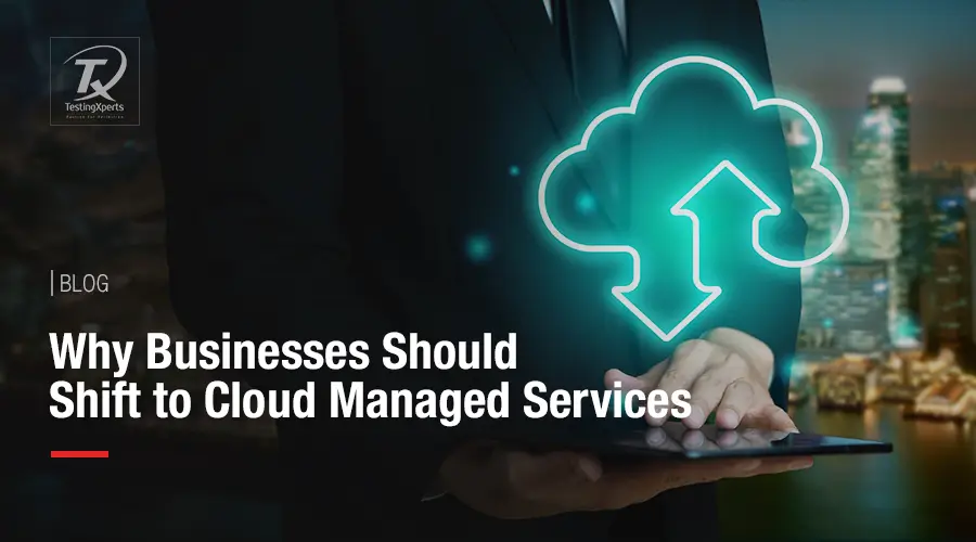 Why Businesses Should Shift to Cloud Managed Services  