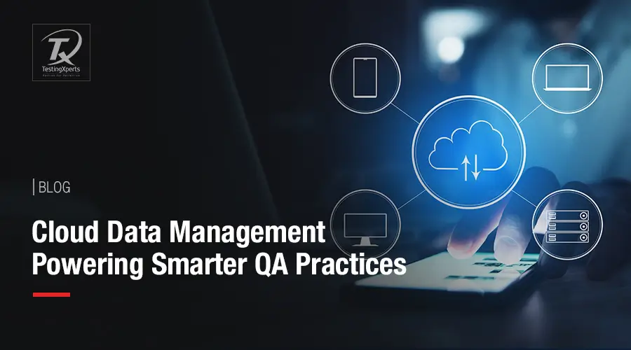 Cloud Data Management Powering Smarter QA Practices