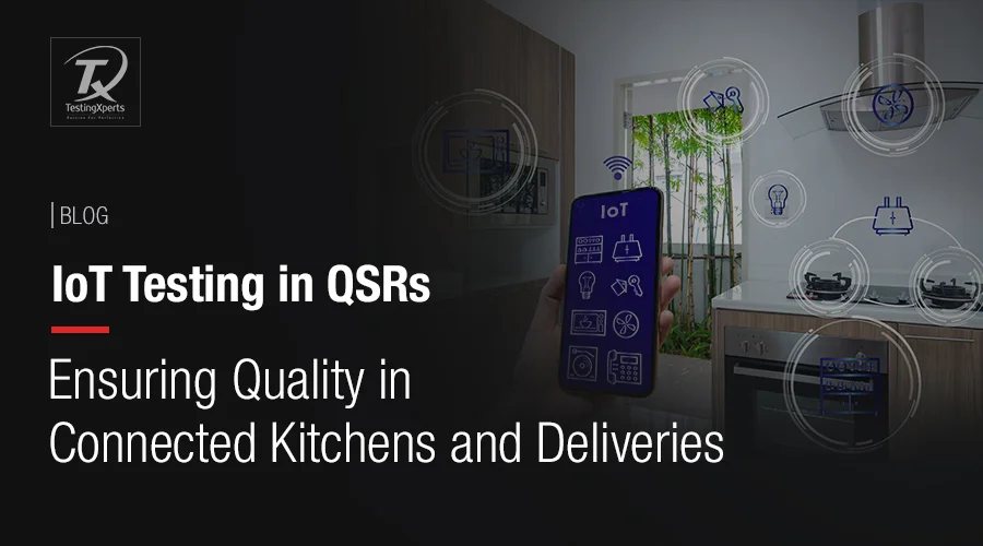 IoT Testing in QSRs: Ensuring Quality in Connected Kitchens and Deliveries 