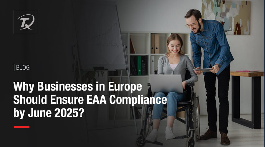 Why Businesses in Europe Should Ensure EAA Compliance by June 2025