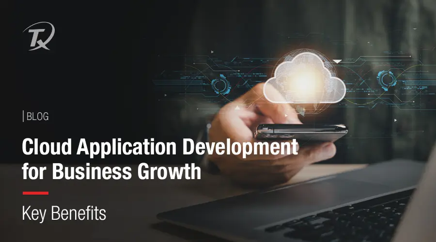 Cloud Application Development for Business Growth Key Benefits