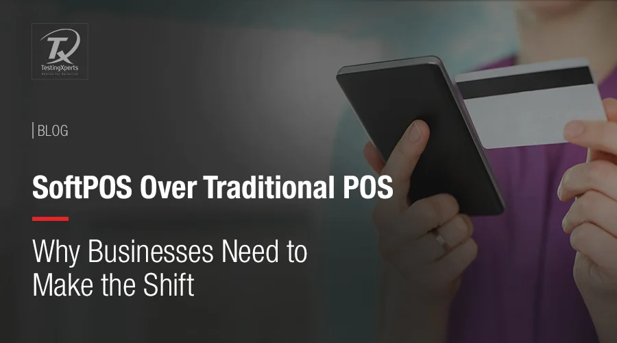 SoftPOS Over Traditional POS: Why Businesses Need to Make the Shift